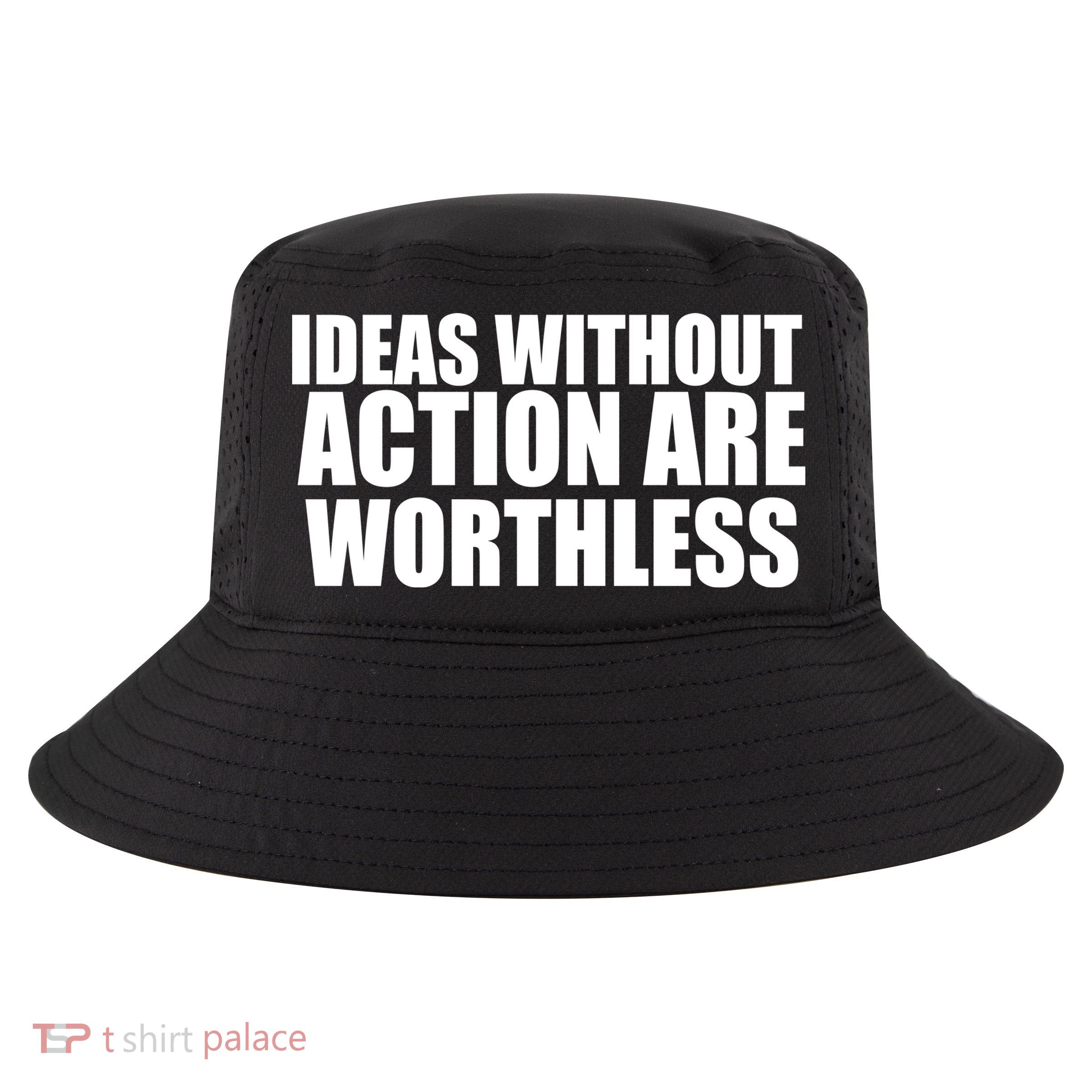 Ideas Without Action Are Worthless Cool Comfort Performance Bucket Hat
