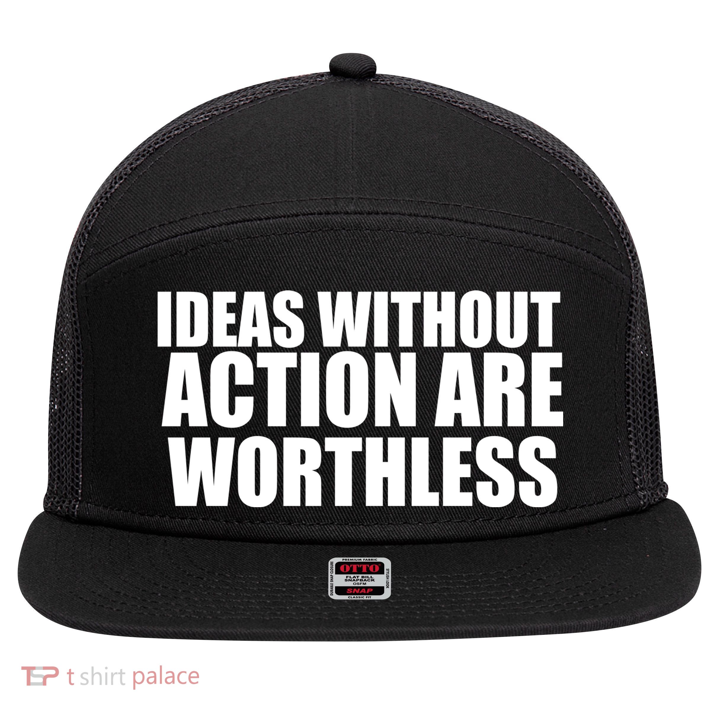 Ideas Without Action Are Worthless 7 Panel Mesh Trucker Snapback Hat