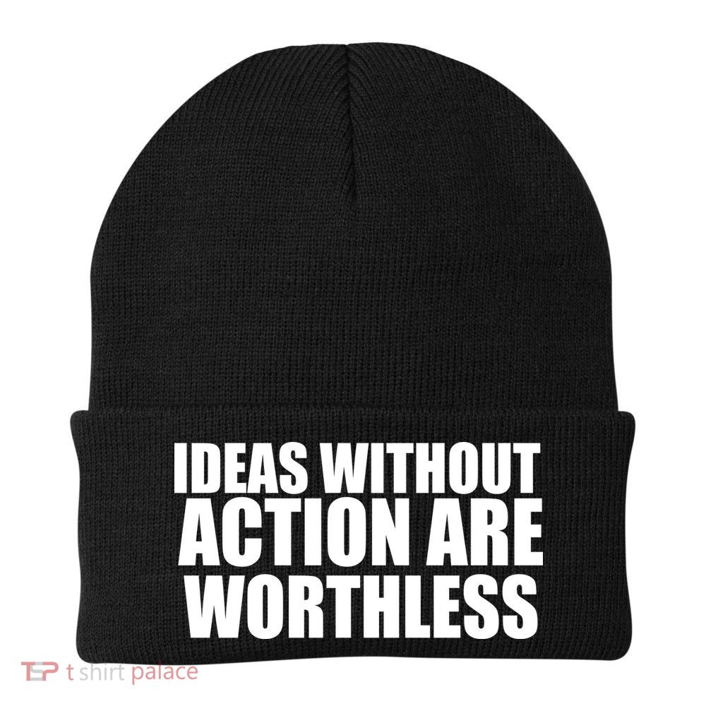 Ideas Without Action Are Worthless Beanie
