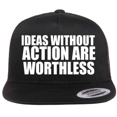 Ideas Without Action Are Worthless Flatbill Hat