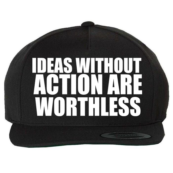 Ideas Without Action Are Worthless Wool Snapback Cap