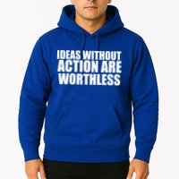Ideas Without Action Are Worthless Hoodie