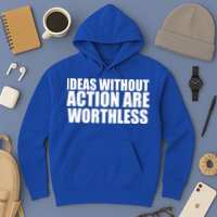 Ideas Without Action Are Worthless Hoodie