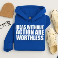 Ideas Without Action Are Worthless Hoodie