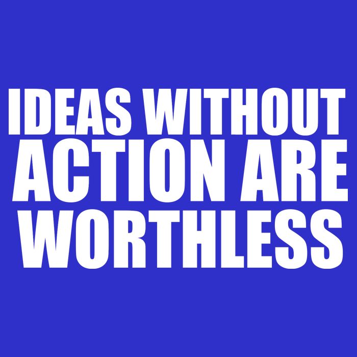 Ideas Without Action Are Worthless Button