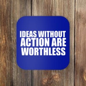 Ideas Without Action Are Worthless Coaster