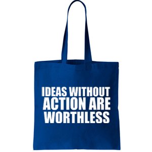 Ideas Without Action Are Worthless Tote Bag