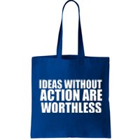 Ideas Without Action Are Worthless Tote Bag