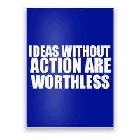 Ideas Without Action Are Worthless Poster