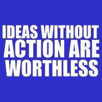 Ideas Without Action Are Worthless Poster