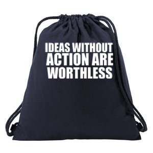 Ideas Without Action Are Worthless Drawstring Bag