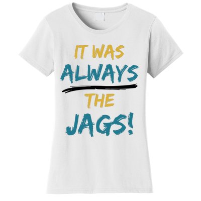 It Was Always The Jaguars Jags Women's T-Shirt