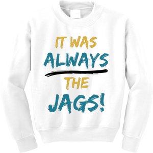 It Was Always The Jaguars Jags Kids Sweatshirt