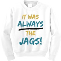 It Was Always The Jaguars Jags Kids Sweatshirt