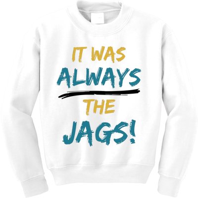 It Was Always The Jaguars Jags Kids Sweatshirt