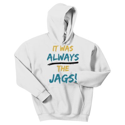 It Was Always The Jaguars Jags Kids Hoodie