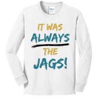 It Was Always The Jaguars Jags Kids Long Sleeve Shirt