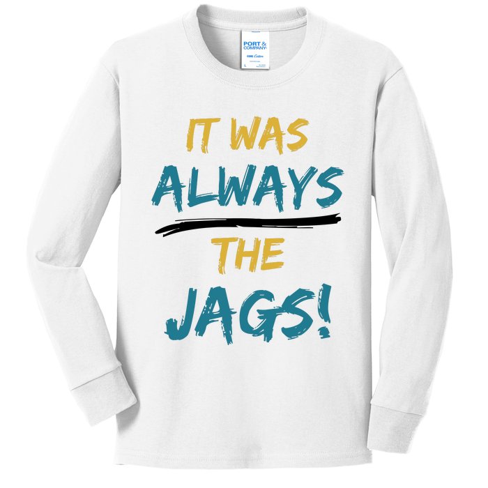 It Was Always The Jaguars Jags Kids Long Sleeve Shirt