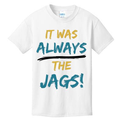 It Was Always The Jaguars Jags Kids T-Shirt