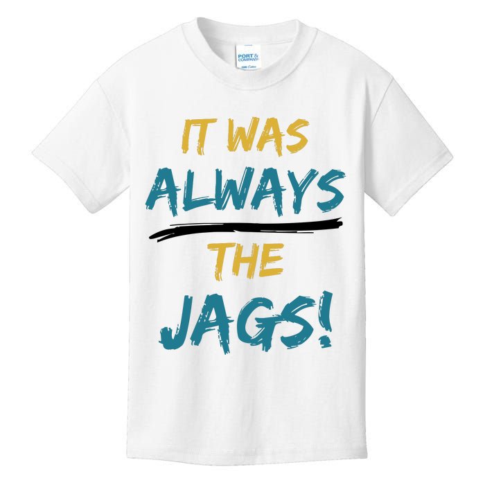 It Was Always The Jaguars Jags Kids T-Shirt