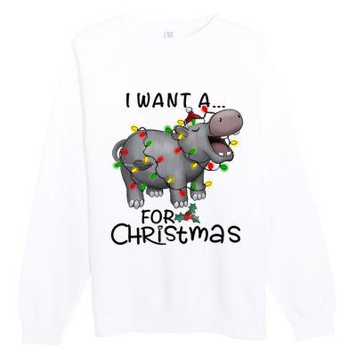 I Want A Hippopotamus For Christmas Cute Hippopotamus Lover Premium Crewneck Sweatshirt