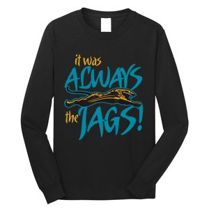 It Was Always The Jaguars Long Sleeve Shirt