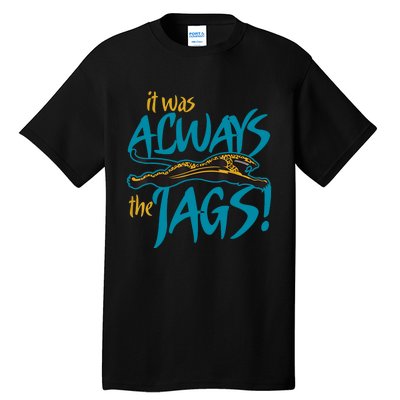 It Was Always The Jaguars Tall T-Shirt