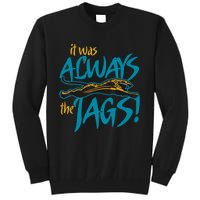 It Was Always The Jaguars Tall Sweatshirt