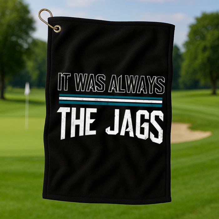 It Was Always The Jags Stripes Golf Towel