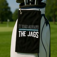 It Was Always The Jags Stripes Golf Towel