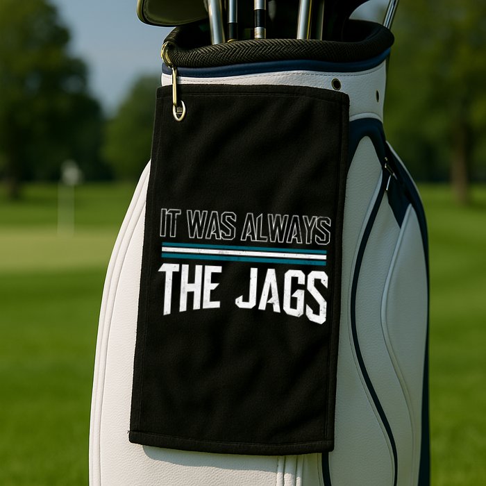 It Was Always The Jags Stripes Golf Towel