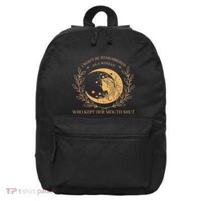 I WonT Be Remembered As A Woman Who Kept Her Mouth Shut 16 in Basic Backpack