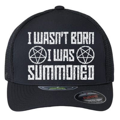 I WasnT Born I Was Summoned Funny Goth Demonic Humor Flexfit Unipanel Trucker Cap