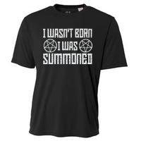 I WasnT Born I Was Summoned Funny Goth Demonic Humor Cooling Performance Crew T-Shirt