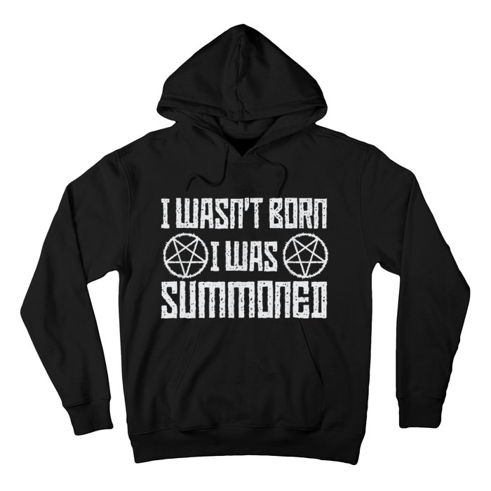 I WasnT Born I Was Summoned Funny Goth Demonic Humor Hoodie