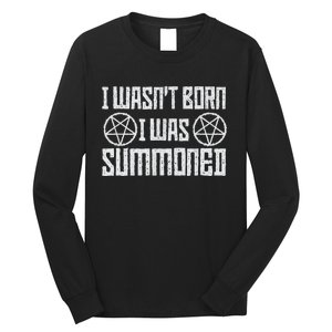 I WasnT Born I Was Summoned Funny Goth Demonic Humor Long Sleeve Shirt