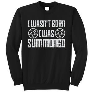 I WasnT Born I Was Summoned Funny Goth Demonic Humor Sweatshirt