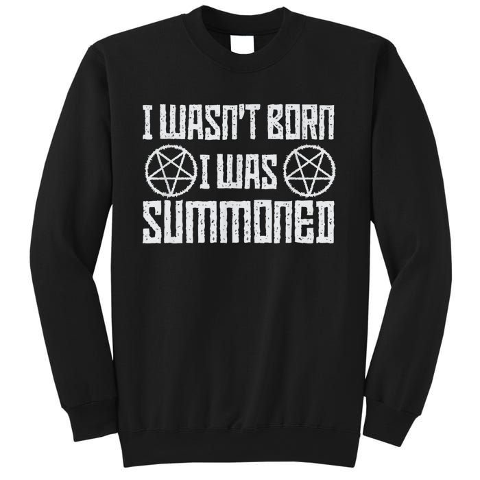 I WasnT Born I Was Summoned Funny Goth Demonic Humor Sweatshirt