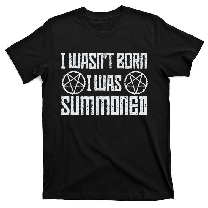 I WasnT Born I Was Summoned Funny Goth Demonic Humor T-Shirt