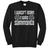 I WasnT Born I Was Summoned Funny Goth Demonic Humor Tall Sweatshirt