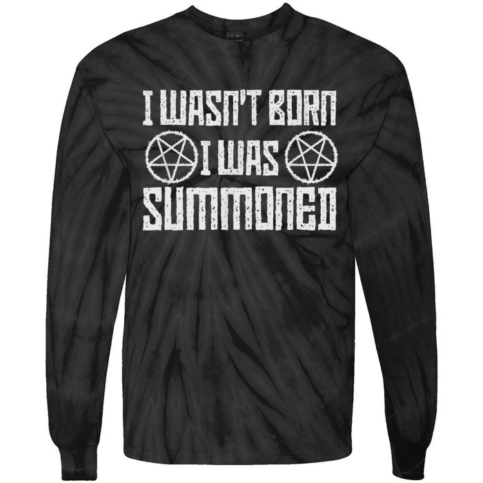 I WasnT Born I Was Summoned Funny Goth Demonic Humor Tie-Dye Long Sleeve Shirt