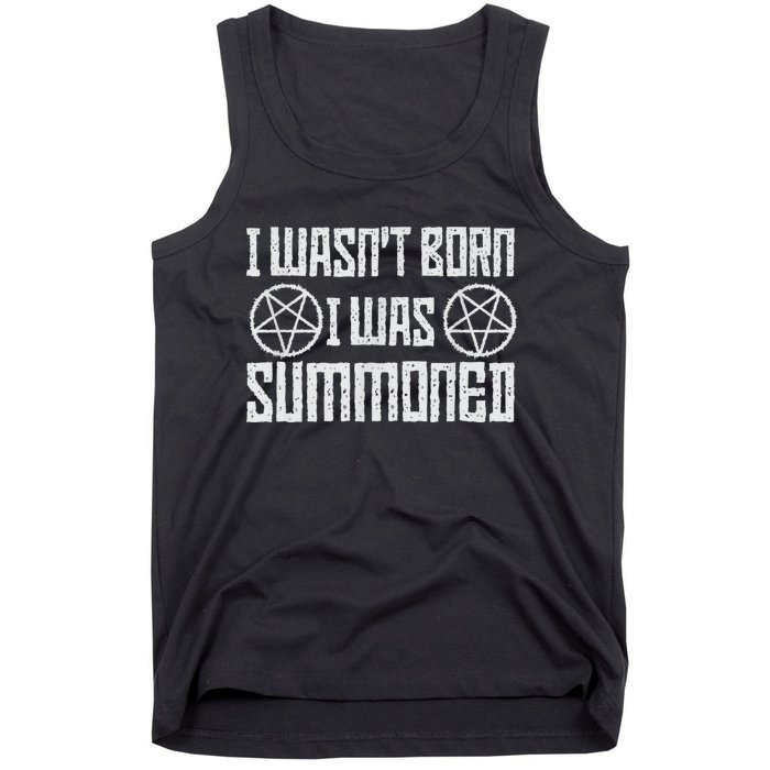 I WasnT Born I Was Summoned Funny Goth Demonic Humor Tank Top