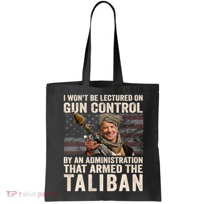 I Won't Be Lectured On Gun Control Shirt Funny Biden Taliban Tote Bag
