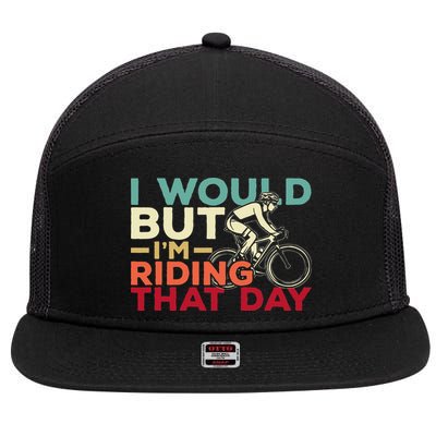 I Would But I’m Riding That Day For Cyclist Or Biking Lover 7 Panel Mesh Trucker Snapback Hat