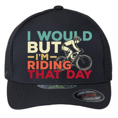 I Would But I’m Riding That Day For Cyclist Or Biking Lover Flexfit Unipanel Trucker Cap