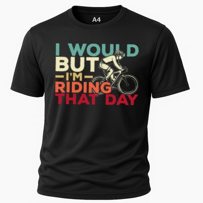 I Would But I’m Riding That Day For Cyclist Or Biking Lover Performance Shirt