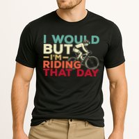 I Would But I’m Riding That Day For Cyclist Or Biking Lover Performance Shirt