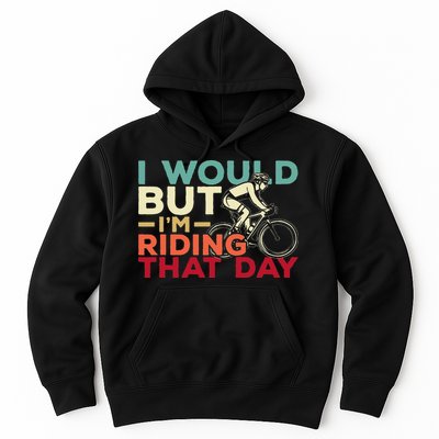 I Would But I’m Riding That Day For Cyclist Or Biking Lover Hoodie