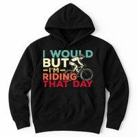 I Would But I’m Riding That Day For Cyclist Or Biking Lover Hoodie
