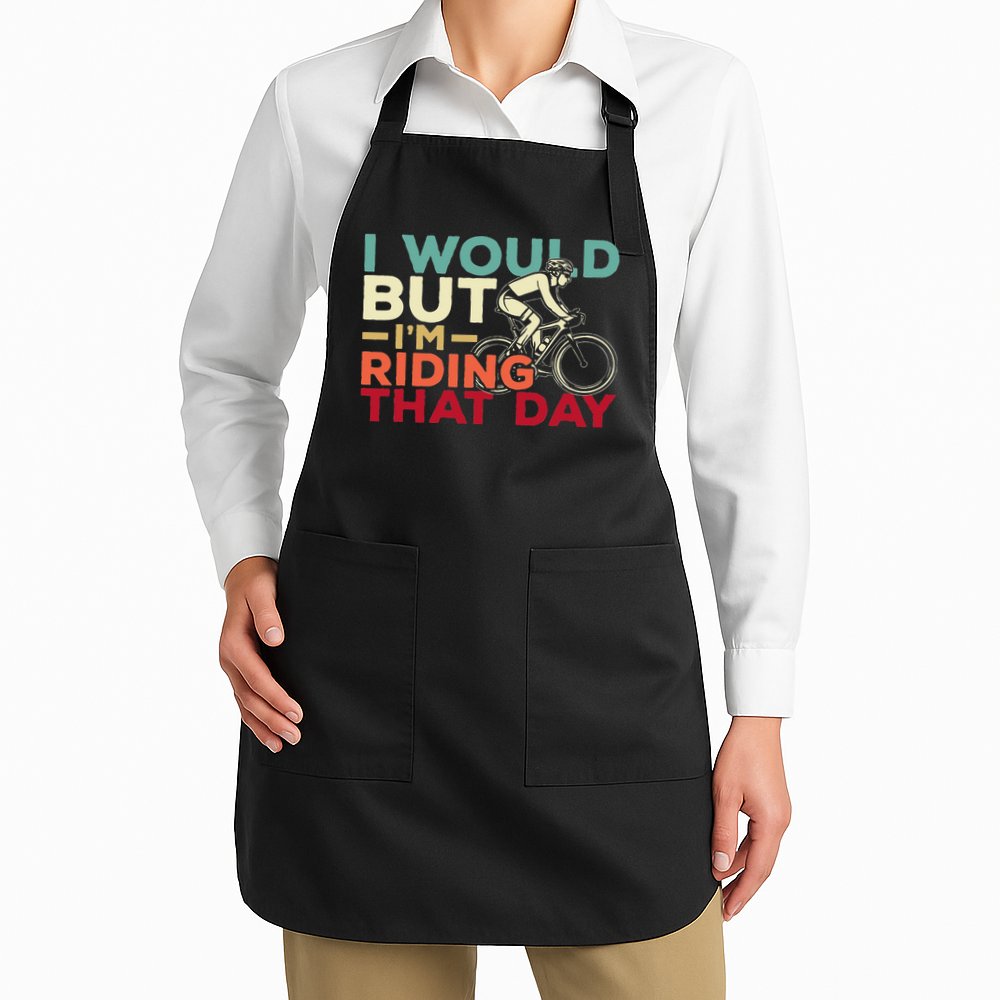 I Would But I’m Riding That Day For Cyclist Or Biking Lover Apron